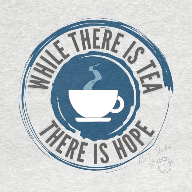 While There is Tea There is Hope by The Ostium Network Merch Store